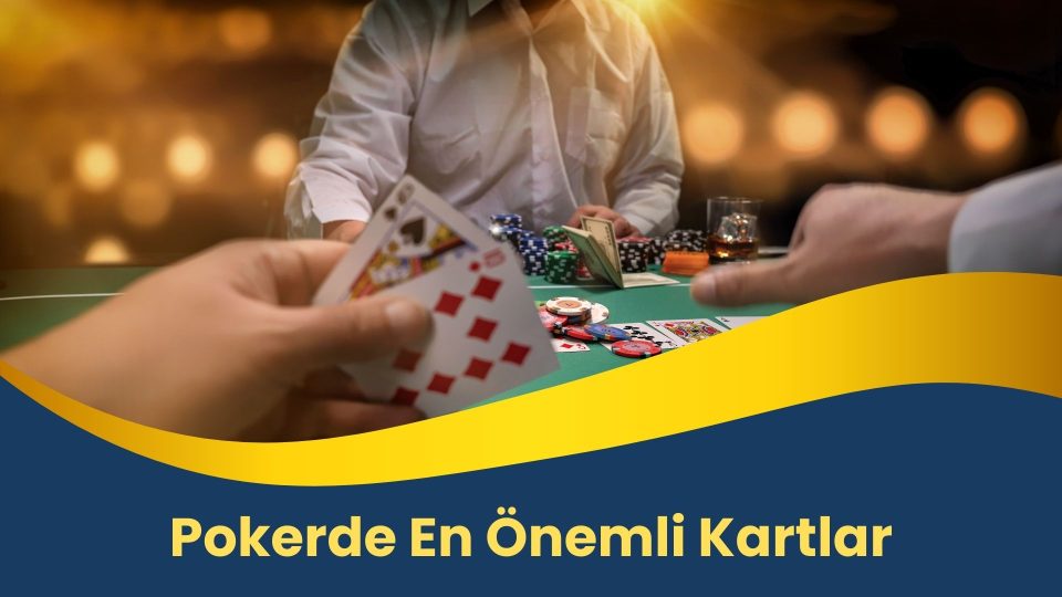 Pokerde En Önemli Kartlar