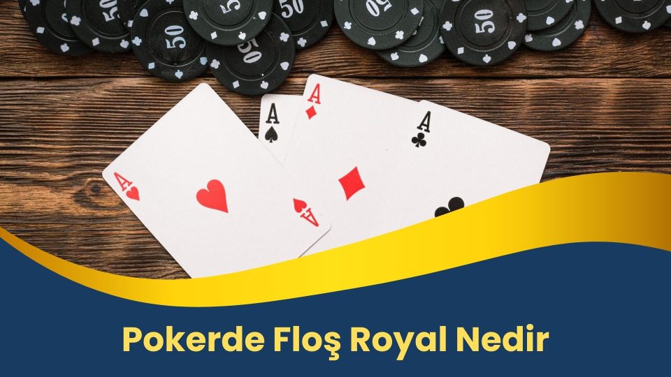 Pokerde Floş Royal Nedir